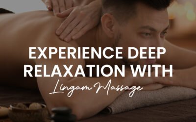 Experience Deep Relaxation with Lingam Massage