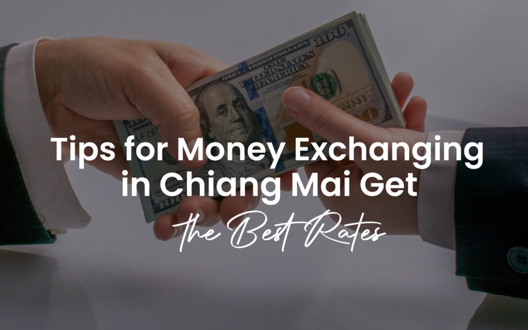 Tips for Money Exchange in Chiang Mai Get the Best Rates