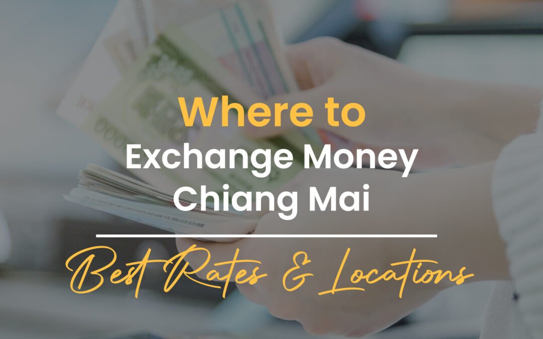 Where to Exchange Money Chiang Mai – Best Rates & Locations