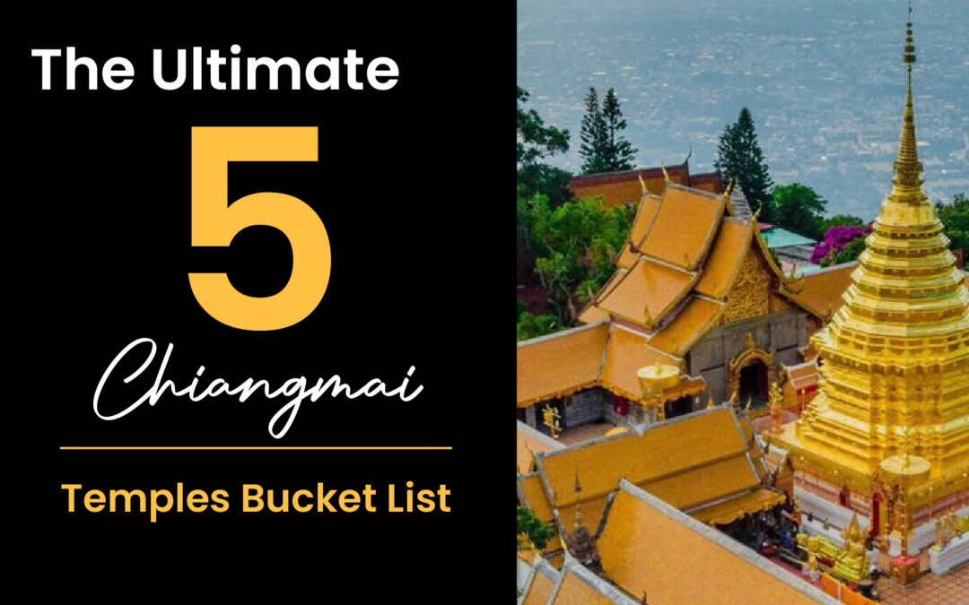 Chiang Mai Temples The Ultimate Bucket List for Spiritual and Cultural Explorers